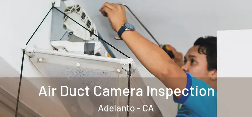  Air Duct Camera Inspection Adelanto - CA