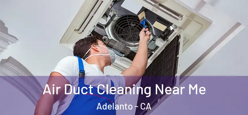Air Duct Cleaning Near Me Adelanto - CA