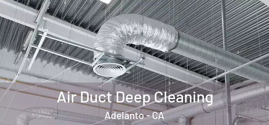 Air Duct Deep Cleaning Adelanto - CA