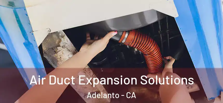  Air Duct Expansion Solutions Adelanto - CA