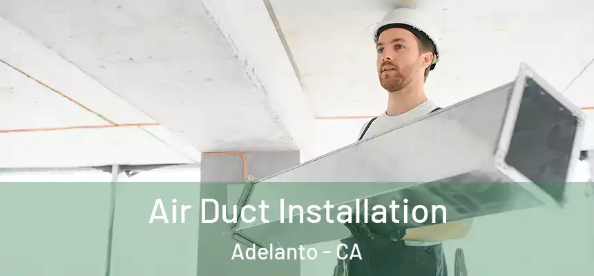 Air Duct Installation Adelanto - CA