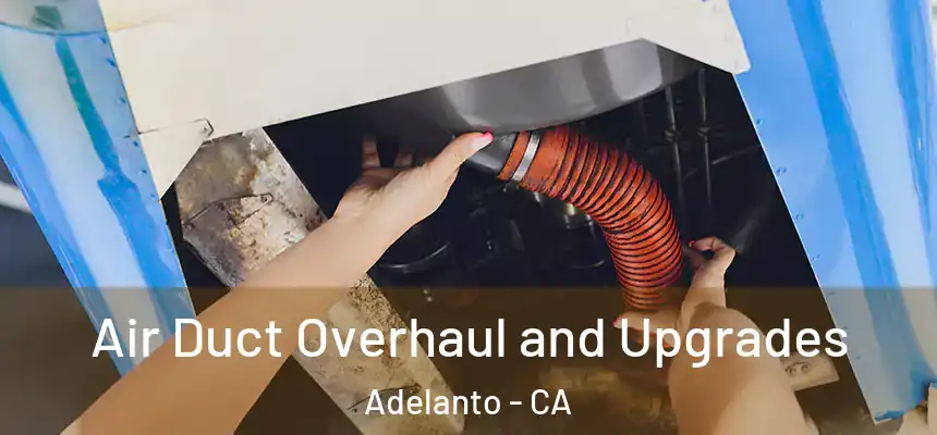 Air Duct Overhaul and Upgrades Adelanto - CA
