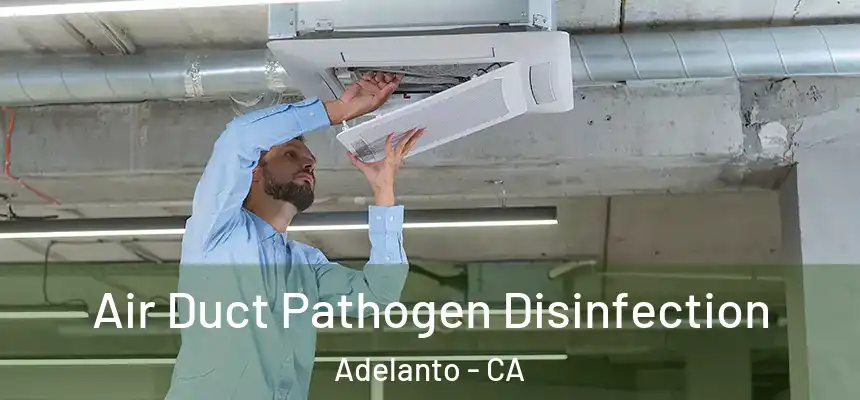  Air Duct Pathogen Disinfection Adelanto - CA