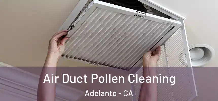  Air Duct Pollen Cleaning Adelanto - CA