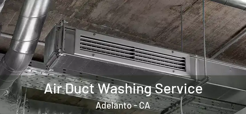  Air Duct Washing Service Adelanto - CA