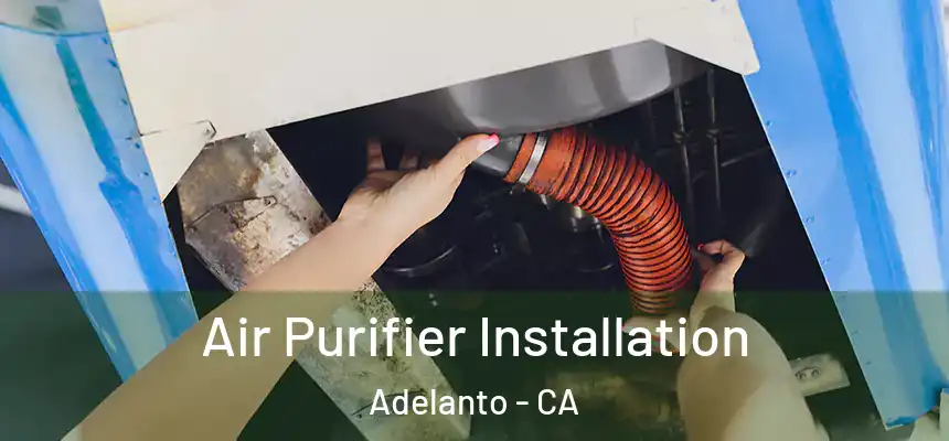  Air Purifier Installation Adelanto - CA
