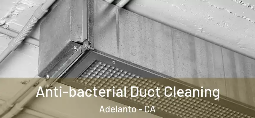 Anti-bacterial Duct Cleaning Adelanto - CA