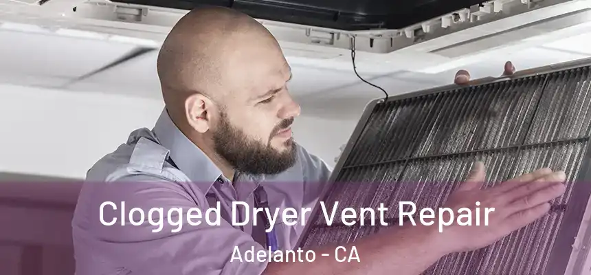  Clogged Dryer Vent Repair Adelanto - CA