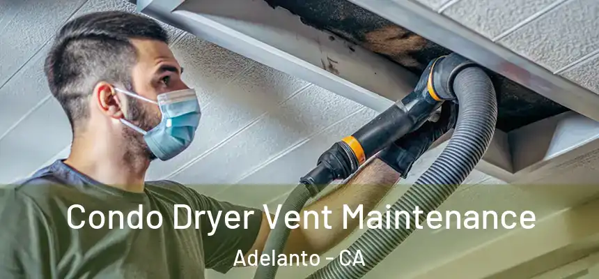 Condo Dryer Vent Maintenance Adelanto - CA