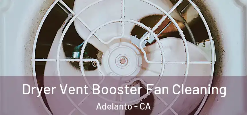  Dryer Vent Booster Fan Cleaning Adelanto - CA