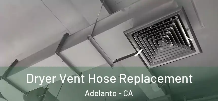  Dryer Vent Hose Replacement Adelanto - CA