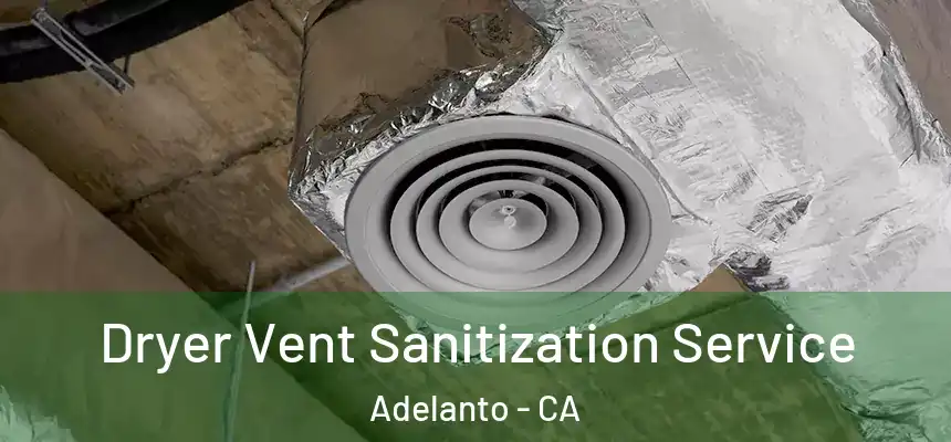  Dryer Vent Sanitization Service Adelanto - CA