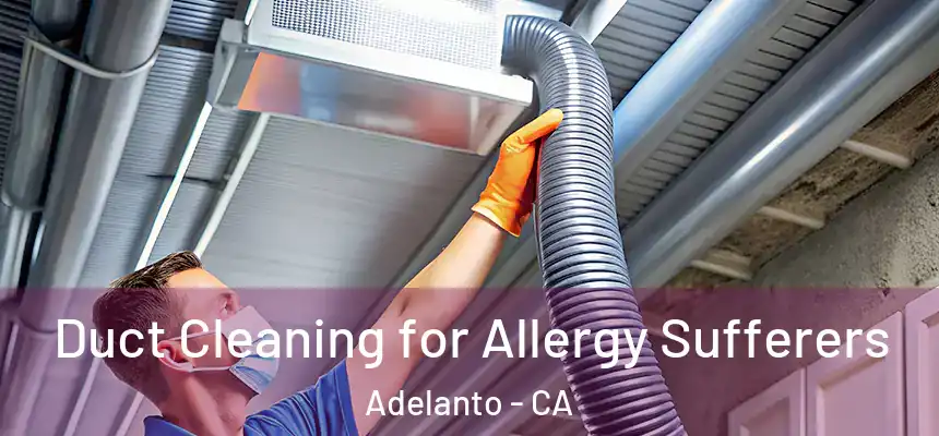  Duct Cleaning for Allergy Sufferers Adelanto - CA