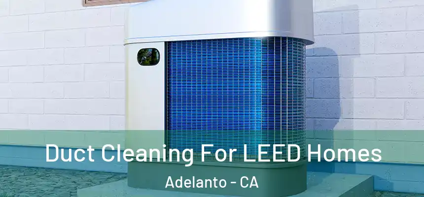 Duct Cleaning For LEED Homes Adelanto - CA