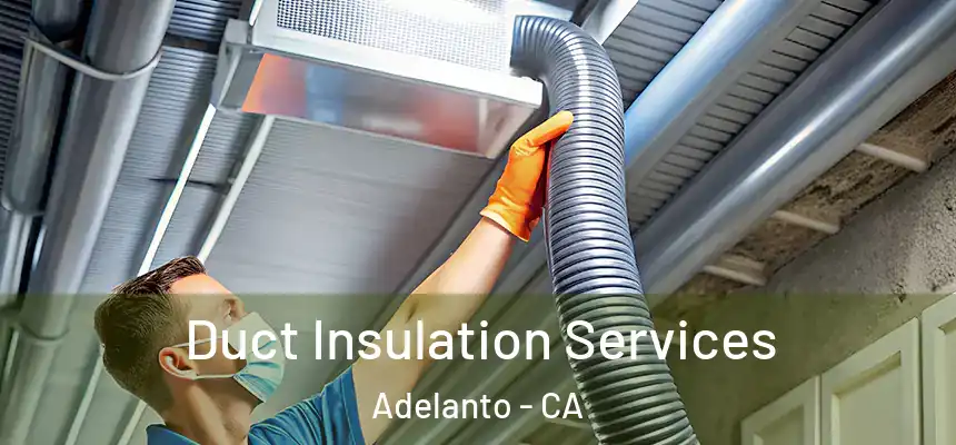 Duct Insulation Services Adelanto - CA
