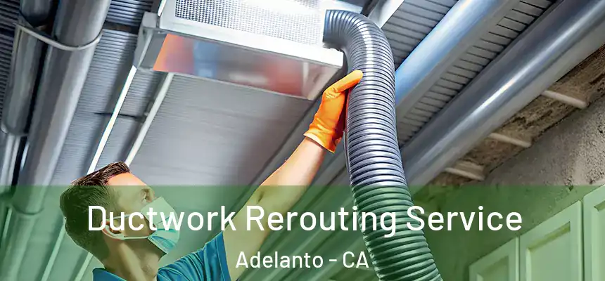 Ductwork Rerouting Service Adelanto - CA