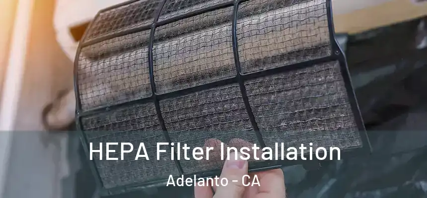  HEPA Filter Installation Adelanto - CA