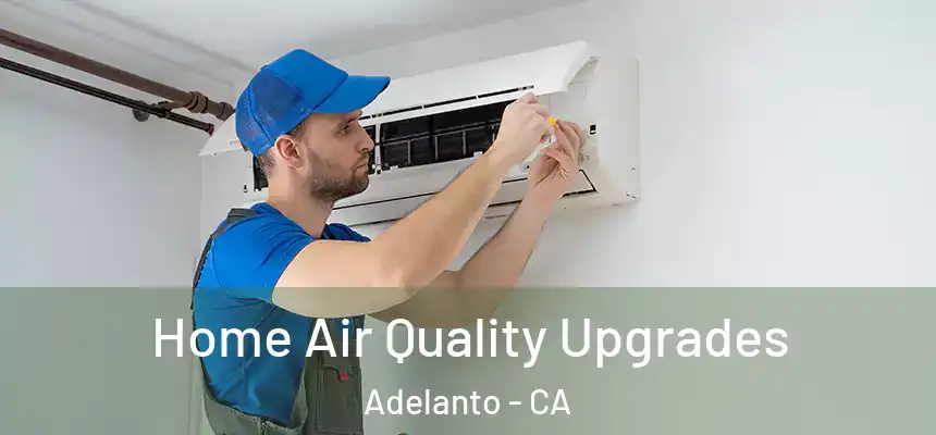 Home Air Quality Upgrades Adelanto - CA
