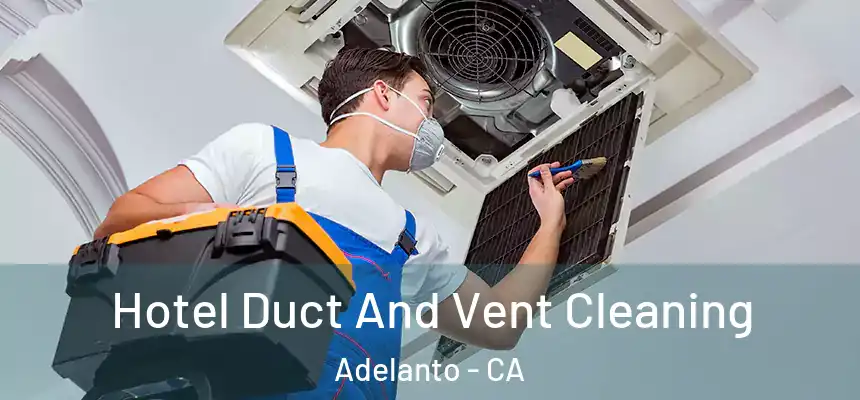 Hotel Duct And Vent Cleaning Adelanto - CA