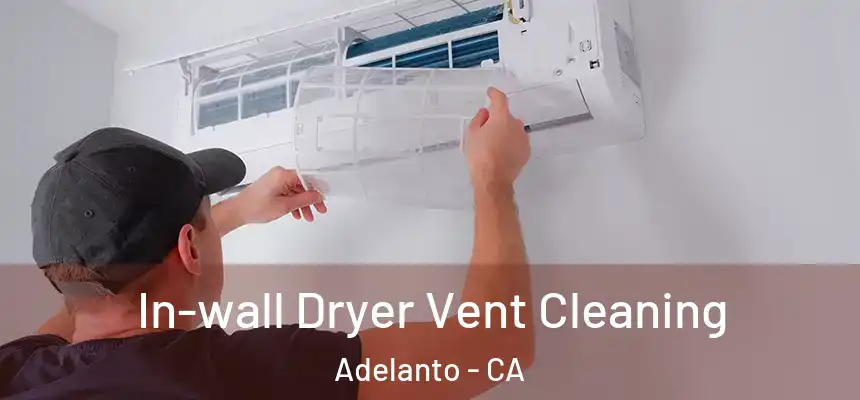 In-wall Dryer Vent Cleaning Adelanto - CA