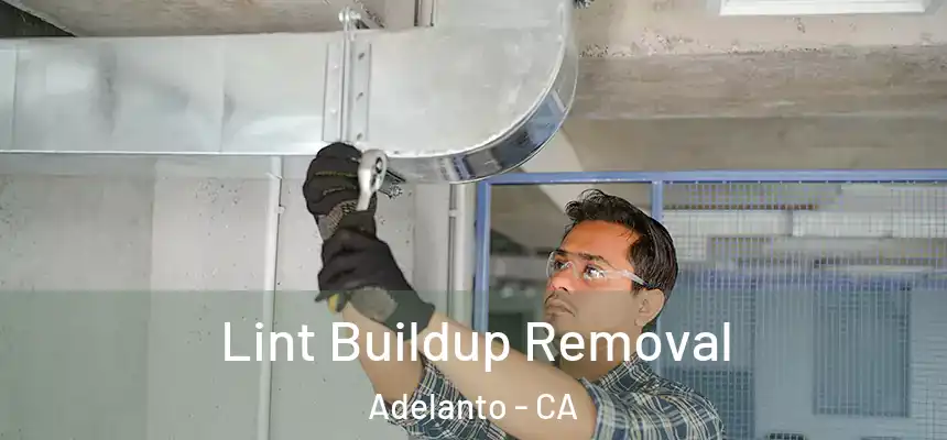  Lint Buildup Removal Adelanto - CA