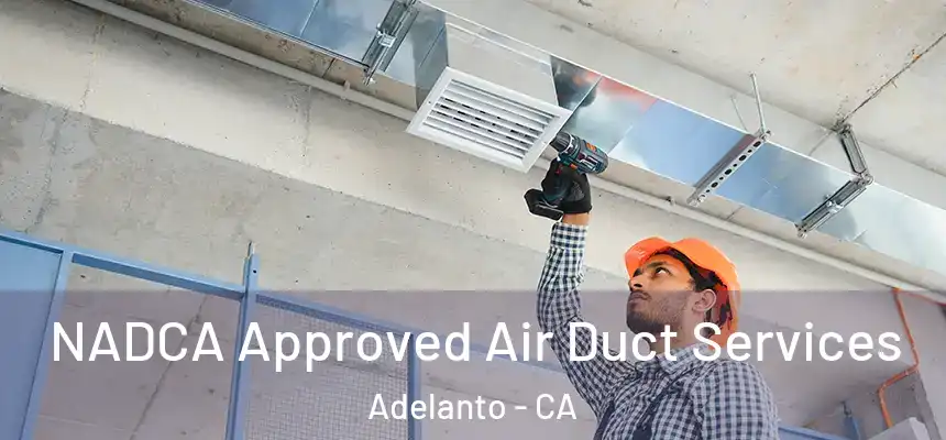  NADCA Approved Air Duct Services Adelanto - CA