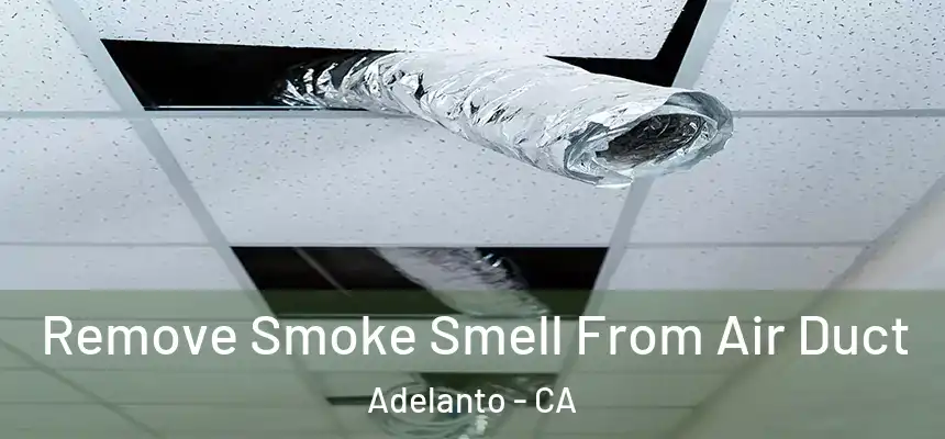  Remove Smoke Smell From Air Duct Adelanto - CA