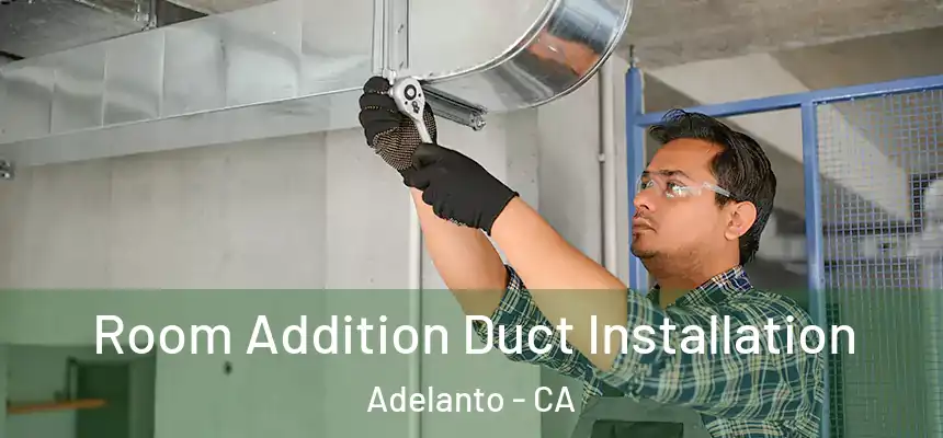  Room Addition Duct Installation Adelanto - CA