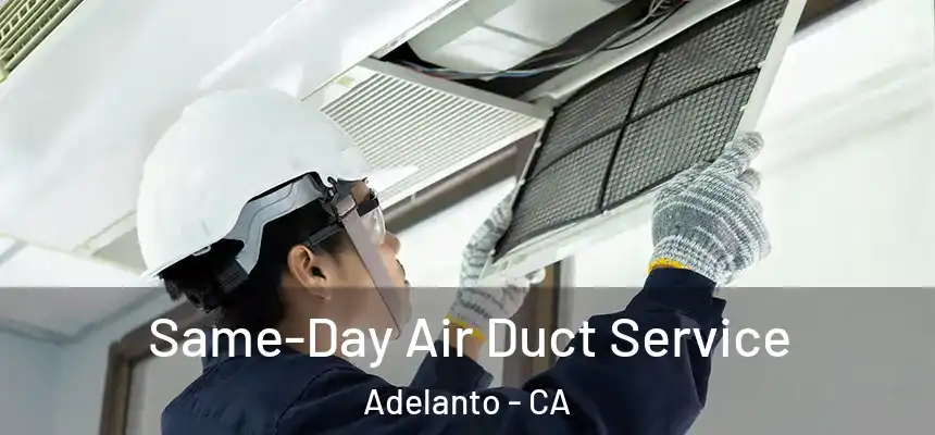  Same-Day Air Duct Service Adelanto - CA