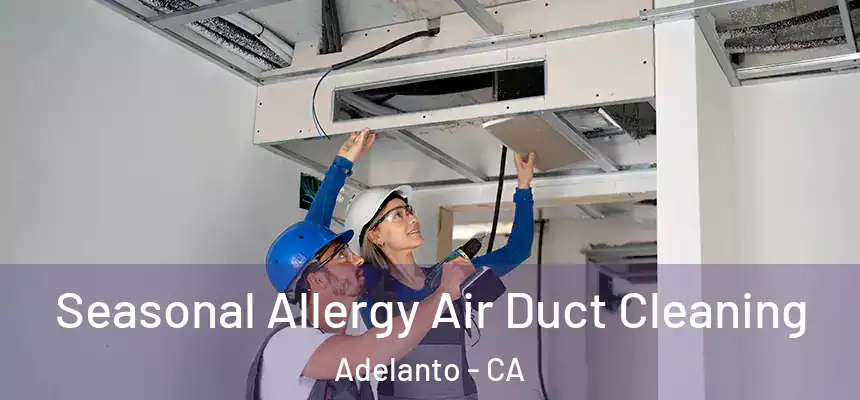 Seasonal Allergy Air Duct Cleaning Adelanto - CA