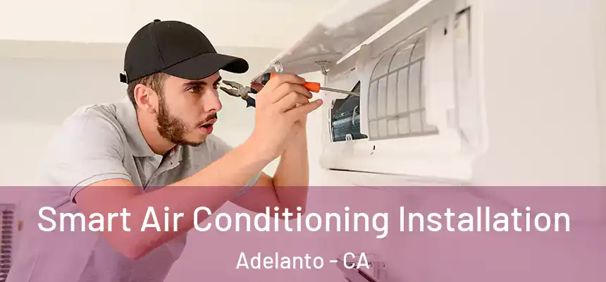  Smart Air Conditioning Installation Adelanto - CA