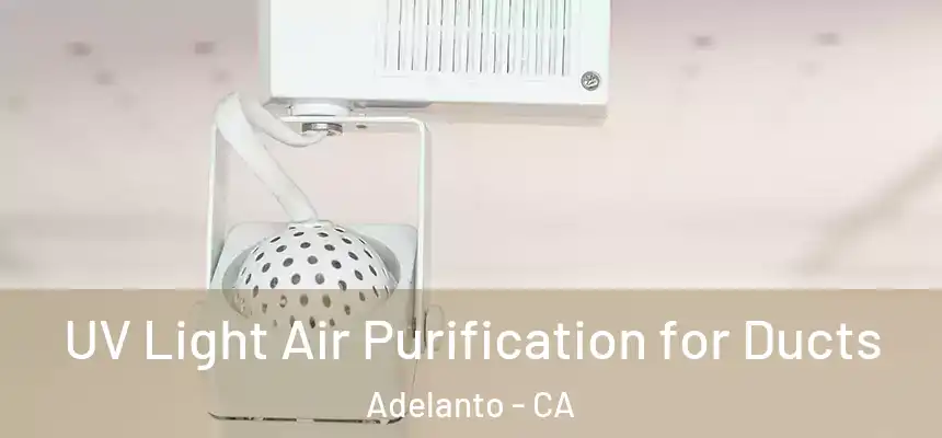  UV Light Air Purification for Ducts Adelanto - CA