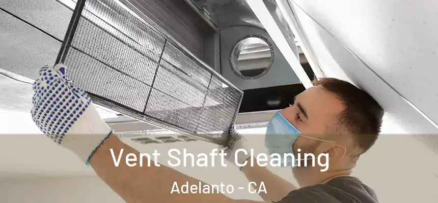  Vent Shaft Cleaning Adelanto - CA