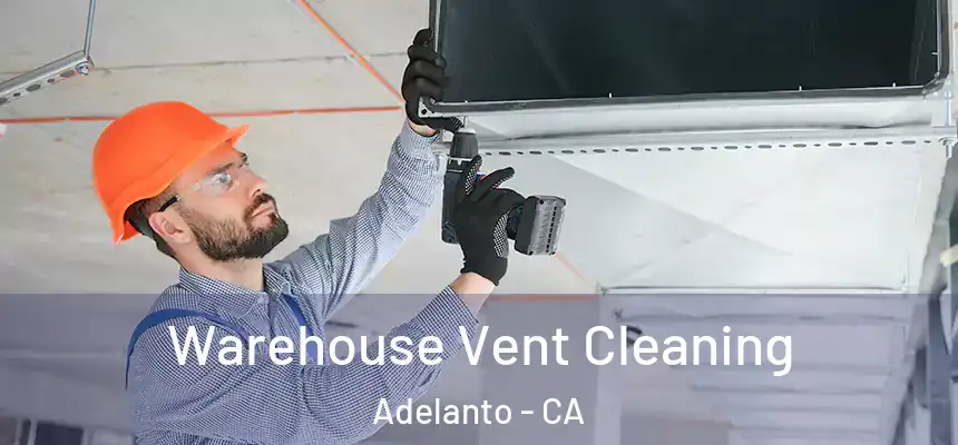  Warehouse Vent Cleaning Adelanto - CA